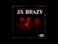 G Man x D-Steez x LordeTheTopScore - 3x Brazy (Official Audio)