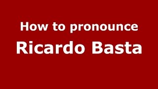 How to pronounce Ricardo Basta