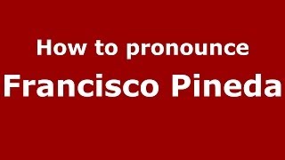 How to pronounce Francisco Pineda