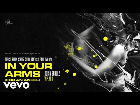 Topic, Robin Schulz, Nico Santos, Paul van Dyk - In Your Arms (For An Angel) (Robin Schulz VIP Mix)