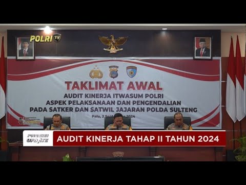 PRESISI UPDATE : ITWASUM POLRI AUDIT KINERJA POLDA SULTENG 03/09/2024 10.00