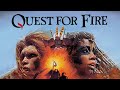 QUEST FOR FIRE 1981 Prehistoric Adventure 1981 Epic Dawn Of Man Survival Story