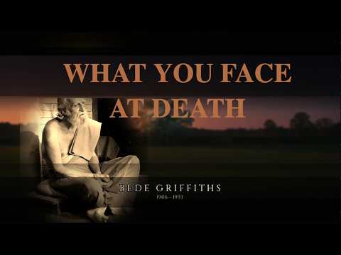 What You Face at Death Is Unconditional Love — Bede Griffiths