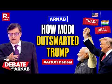 Arnab On How PM Modi Outsmarted Trump In The 'Art of the Deal' To Seal Indo-US Trade Pact