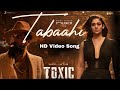 Tabaahi Toxic Official Video Song I Rocking Star Yash Kiara Advanil Vishal Mishra Toxic