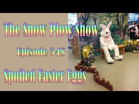 The Snow Plow Show Episode 548 - Spoiled Easter Eggs