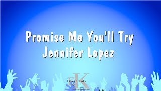 Promise Me You&#39;ll Try - Jennifer Lopez (Karaoke Version)