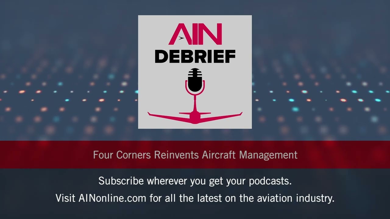 Four Corners Reinvents Aircraft Management – AINdebrief Podcast