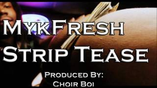 MykFresh - Strip Tease (Prod. By Choir Boi)