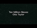 Ten million slaves - Otis Taylor