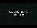 Otis Taylor ''Ten Million Slaves'' 