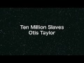 Otis Taylor ''Ten Million Slaves'' 