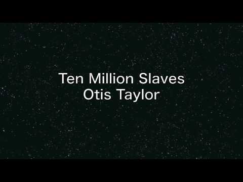 Otis Taylor ''Ten Million Slaves''