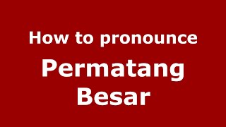 How to pronounce Permatang Besar
