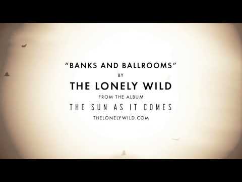 The Lonely Wild: Banks and Ballrooms