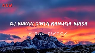 Download lagu DJ BUKAN CINTA MANUSIA BIASA || DETRY REMIX mp3