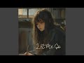 Let me go