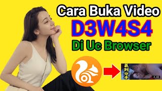 CARA BUKA VIDEO D3W4S4 DI UC BROWSER TERBARU 2023