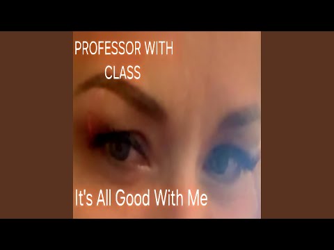 It's All Good With Me