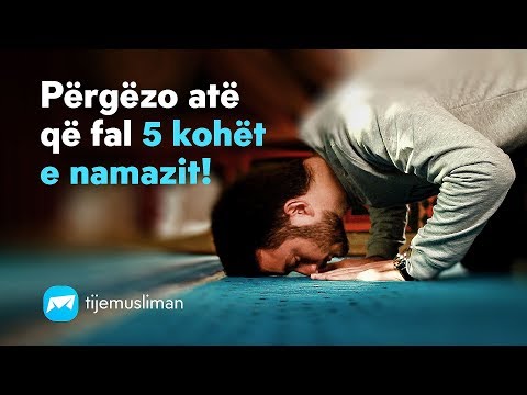 Përgezo atë që fal 5 kohët e namazit!