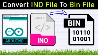 Create Bin Binary Files With Sketch On Arduino IDE || Export Bin File | Convert INO File To Bin File
