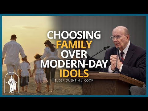 Choosing Eternal Families Over Modern-Day "Idols" | Elder Quentin L. Cook