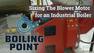 Sizing The Blower Motor for an Industrial Boiler - Boiling Point