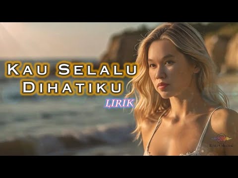 KAU SELALU DIHATIKU (Lirik) - Tembang Kenangan - Pop Kenangan Terbaik