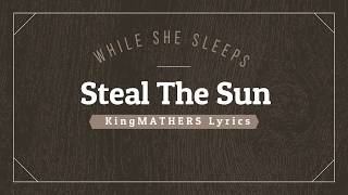 While She Sleeps |Steal the Sun (kingMATHERS lyrics)
