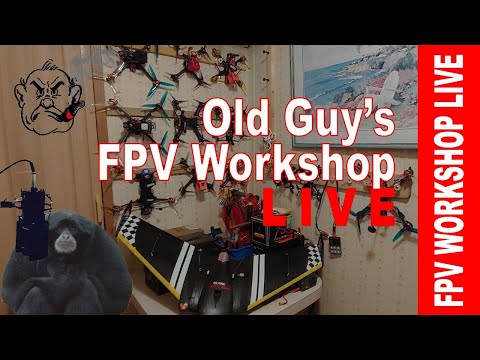 Old Guy's FPV Workshop LIVE - Sun, August 2nd, 2020 8 pm EDT