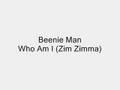 Beenie Man - Who Am I (Zim Zimma)