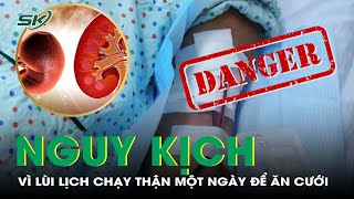 Nguy Kịch Vì Lùi Lịch Hẹn Chạy Thận Chỉ Một Ngày Để Đi Ăn Cưới I SKĐS