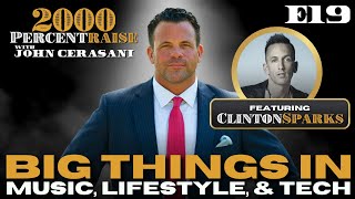 E19: Clinton Sparks: Big Things in Music, Lifestyle, and Tech #2000PercentRaise