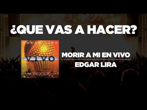Que Vas A Hacer - Edgar Lira