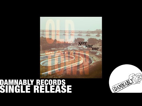 Say Sue Me - Old Town (Damnably/Electric Muse 2018)