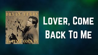 Bryan Ferry - Lover, Come Back To Me (Lyrics)