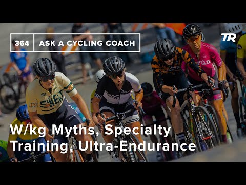 W/kg Myths, Specialty Training, Ultra-Endurance, and More  – Ask a Cycling Coach 364