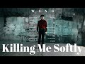 WING Killing Me Softly Official Video