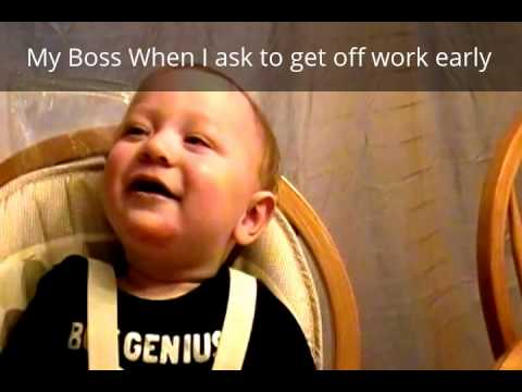 My Boss when I ask to get off work early