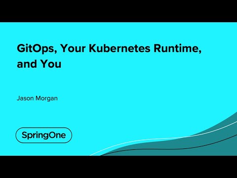 GitOps, Your Kubernetes Runtime, and You