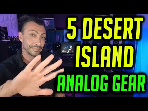 5 Desert Island Pieces Of Analog Gear
