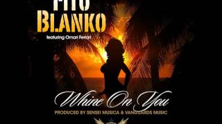 Whine On You ( Dj Christylz Remix) Fito Blanko Omari Ferrari