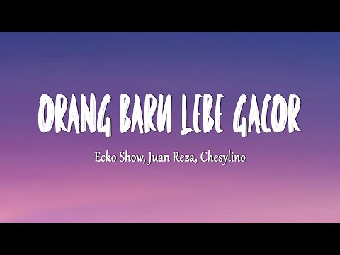 ECKO SHOW, JUAN REZA, CHESYLINO - ORANG BARU LEBE GACOR (Lirik Lagu)