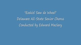 Ezekiel Saw de Wheel  - Delaware All-State Senior Mixed Chorus