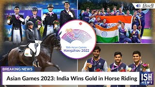 Asian Games 2023: India Wins Gold in Horse Riding