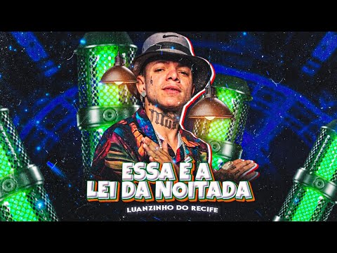 🔵ESSA É A LEI DA NOITADA - LUANZINHO DO RECIFE