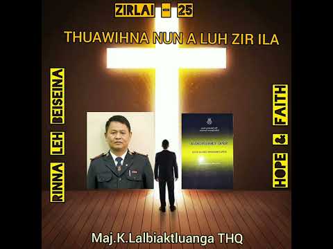 Maj.K.Lalbiaktluanga  || Thuawihna Nun a Luh Zir Ila ||