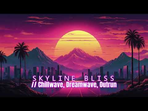 ＳＫＹＬＩＮＥ　ＢＬＩＳＳ // Chillwave, Dreamwave, Outrun