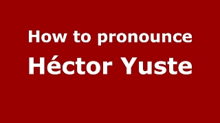How to pronounce Héctor Yuste