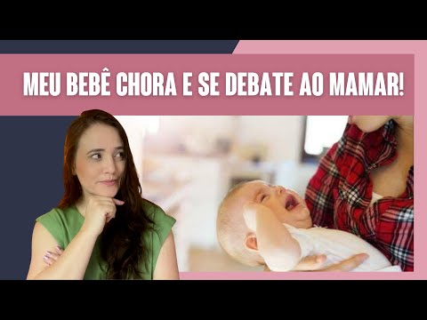 AMAMENTAÇÃO | O BEBÊ CHORA E SE DEBATE AO MAMAR